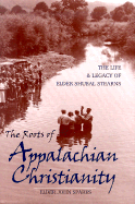 The Roots of Appalachian Christianity: The Life and Legacy of Elder Shubal Stearns