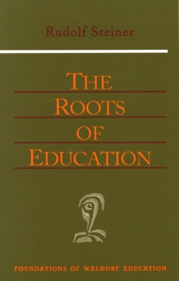 The Roots of Education: Cw 309) - Steiner, Rudolf, and Finser, Torin M (Introduction by), and Fox, Helen (Revised by)