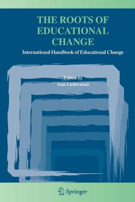 The Roots of Educational Change: International Handbook of Educational Change - Lieberman, Ann (Editor)