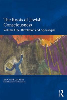 The Roots of Jewish Consciousness, Volume One: Revelation and Apocalypse - Neumann, Erich, and Conrad Lammers, Ann (Translated by), and Kyburz, Mark (Translated by)