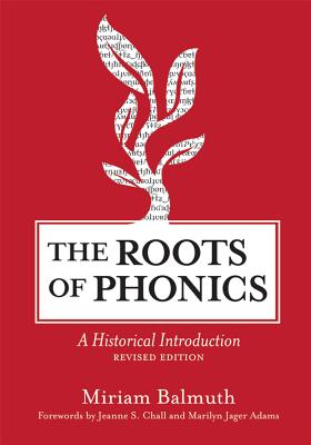 The Roots of Phonics: A Historical Introduction, Revised Edition - Balmuth, Miriam, and Chall, Jeanne (Foreword by), and Adams, Marilyn J (Foreword by)