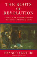 The Roots of Revolution: A History of the Populist and Socialist Movements in 19th Century Russia