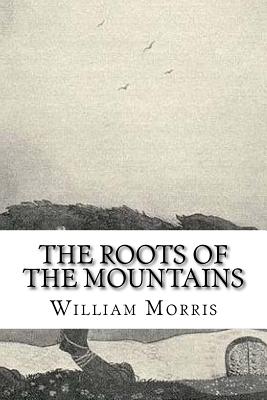The Roots of the Mountains - Morris, William