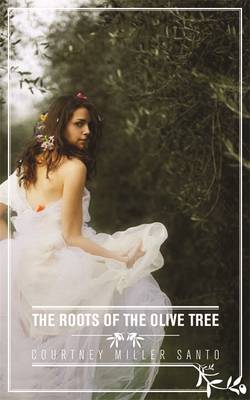 The Roots of the Olive Tree - Miller Santo, Courtney