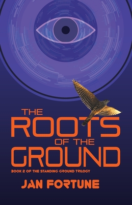 The Roots on the Ground: The Standing Ground Trilogy Book 2 - Fortune, Jan