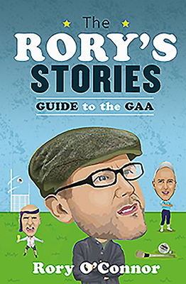 The Rory's Stories Guide to the GAA - O'Connor, Rory