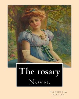 The rosary. By: Florence L. Barclay: Novel - Barclay, Florence L