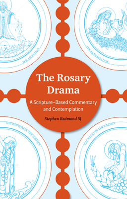 The Rosary Drama: A Scripture-Based Commentary and Contemplation - Redmond, Stephen