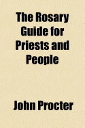 The Rosary Guide for Priests and People - Procter, John, Reverend