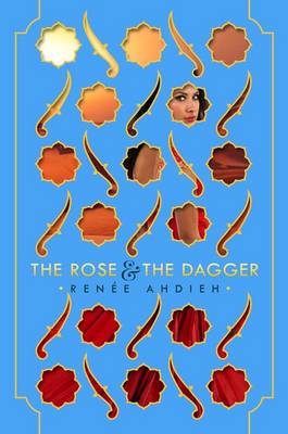 The Rose and the Dagger - Ahdieh, Renee