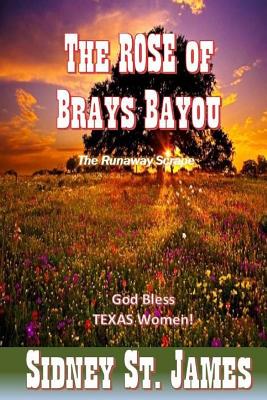 The ROSE of Brays Bayou: The Runaway Scrape - The Sabine Shoot - The Great Runaway - James, Sidney St