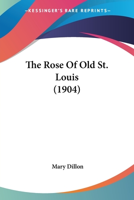 The Rose Of Old St. Louis (1904) - Dillon, Mary