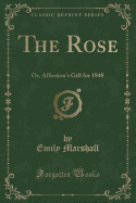 The Rose: Or, Affection's Gift for 1848 (Classic Reprint)