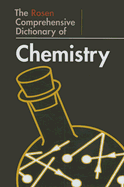 The Rosen Comprehensive Dictionary of Chemistry - Clark, John O E (Editor), and Hemsley, William (Editor)