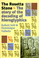 The Rosetta Stone: The Story of the Decoding Hieroglyphics - Sole, Robert, and Valbelle, Dominique