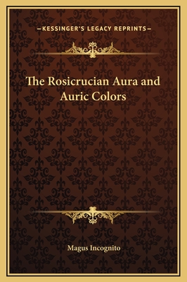The Rosicrucian Aura and Auric Colors - Incognito, Magus