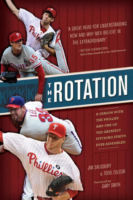 The Rotation: A Season with the Phillies and the Greatest Pitching Staff Ever Assembled - Salisbury, Jim, and Zolecki, Todd