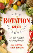 The Rotation Diet Cookbook: A 4-Day Plan for Relieving Allergies