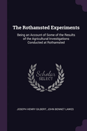 The Rothamsted Experiments: Being an Account of Some of the Results of the Agricultural Investigations Conducted at Rothamsted