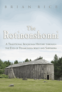 The Rotinonshonni: A Traditional Iroquoian History Through the Eyes of Teharonhia: Wako and Sawiskera