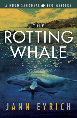 The Rotting Whale: A Hugo Sandoval Eco-Mystery - Eyrich, Jann