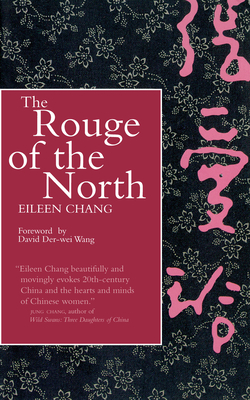 The Rouge of the North - Chang, Eileen, and Wang, David Der-Wei (Foreword by)