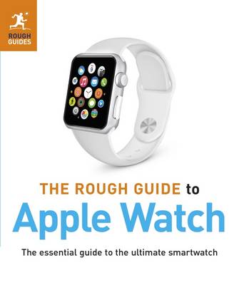 The Rough Guide to Apple Watch - Spivey, Dwight