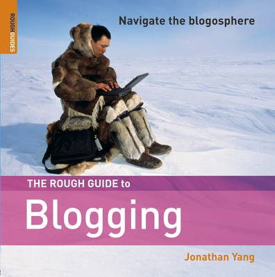 The Rough Guide to Blogging - Yang, Jonathan, and Rough Guides