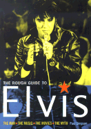 The Rough Guide to Elvis: The Man: The Music: The Movies: The Myth