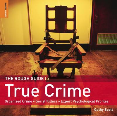 The Rough Guide to True Crime - Scott, Cathy, and Rough Guides