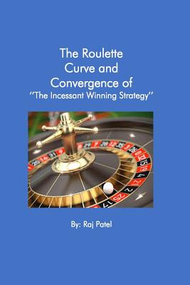 The Roulette Curve and the Convergence of Incessant Winning Strategy - Patel, Rajeev Charles