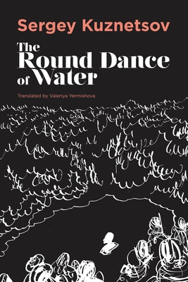 The Round-Dance of Water - Kuznetsov, Sergey, and Yermishova, Valeriya (Translated by)