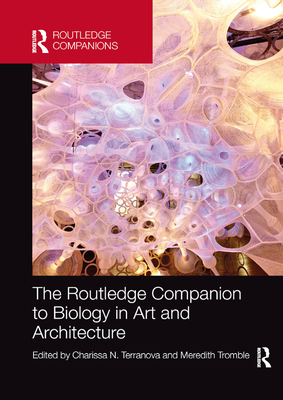 The Routledge Companion to Biology in Art and Architecture - Terranova, Charissa (Editor), and Tromble, Meredith (Editor)