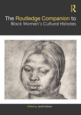 The Routledge Companion to Black Women's Cultural Histories - Hobson, Janell (Editor)