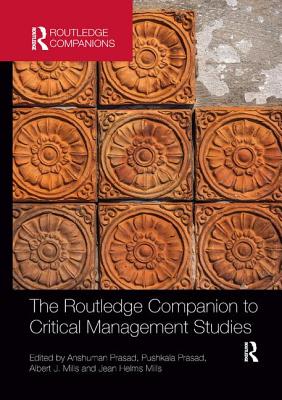 The Routledge Companion to Critical Management Studies - Prasad, Anshuman (Editor), and Prasad, Pushkala (Editor), and Mills, Albert (Editor)