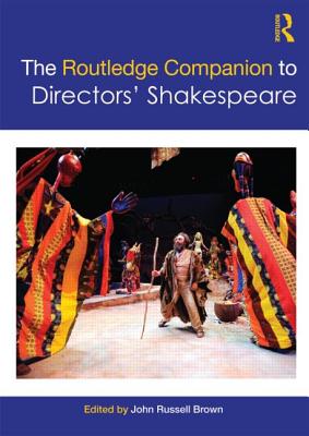 The Routledge Companion to Directors' Shakespeare - Brown, John Russell (Editor)