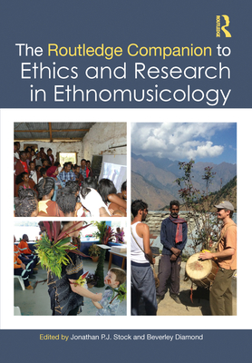 The Routledge Companion to Ethics and Research in Ethnomusicology - Stock, Jonathan P J (Editor), and Diamond, Beverley (Editor)