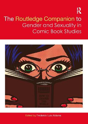 The Routledge Companion to Gender and Sexuality in Comic Book Studies - Aldama, Frederick Luis (Editor)