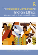 The Routledge Companion to Indian Ethics: Women, Justice, Bioethics and Ecology