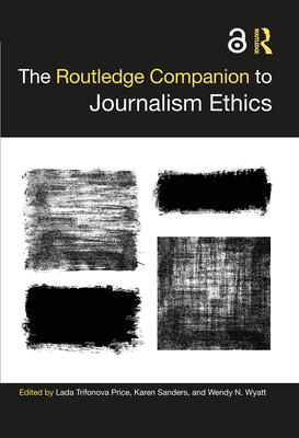 The Routledge Companion to Journalism Ethics - Price, Lada Trifonova (Editor), and Sanders, Karen (Editor), and Wyatt, Wendy N (Editor)