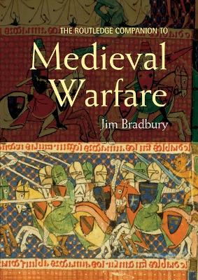 The Routledge Companion to Medieval Warfare - Bradbury, Jim