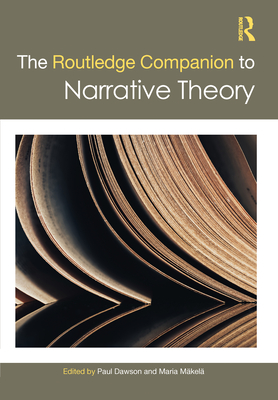 The Routledge Companion to Narrative Theory - Dawson, Paul (Editor), and Mkel, Maria (Editor)