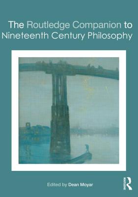 The Routledge Companion to Nineteenth Century Philosophy - Moyar, Dean (Editor)