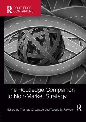The Routledge Companion to Non-Market Strategy - Lawton, Thomas C. (Editor), and Rajwani, Tazeeb S. (Editor)