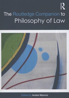 The Routledge Companion to Philosophy of Law - Marmor, Andrei (Editor)