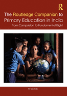 The Routledge Companion to Primary Education in India: From Compulsion to Fundamental Right