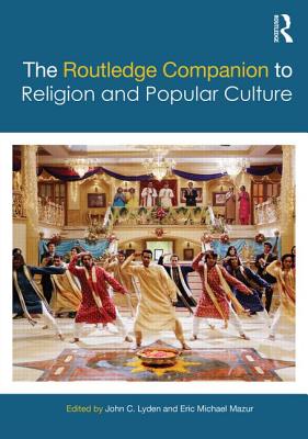 The Routledge Companion to Religion and Popular Culture - Lyden, John C (Editor), and Mazur, Eric Michael (Editor)