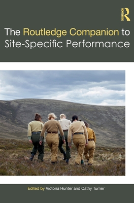 The Routledge Companion to Site-Specific Performance - Hunter, Victoria (Editor), and Turner, Cathy (Editor)