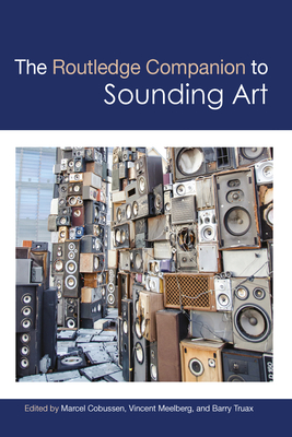 The Routledge Companion to Sounding Art - Cobussen, Marcel (Editor), and Meelberg, Vincent (Editor), and Truax, Barry (Editor)