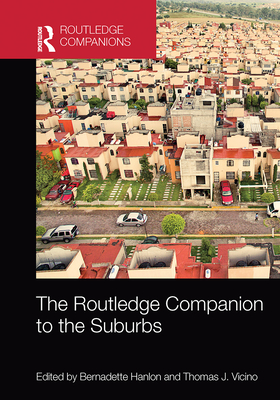 The Routledge Companion to the Suburbs - Hanlon, Bernadette (Editor), and Vicino, Thomas (Editor)